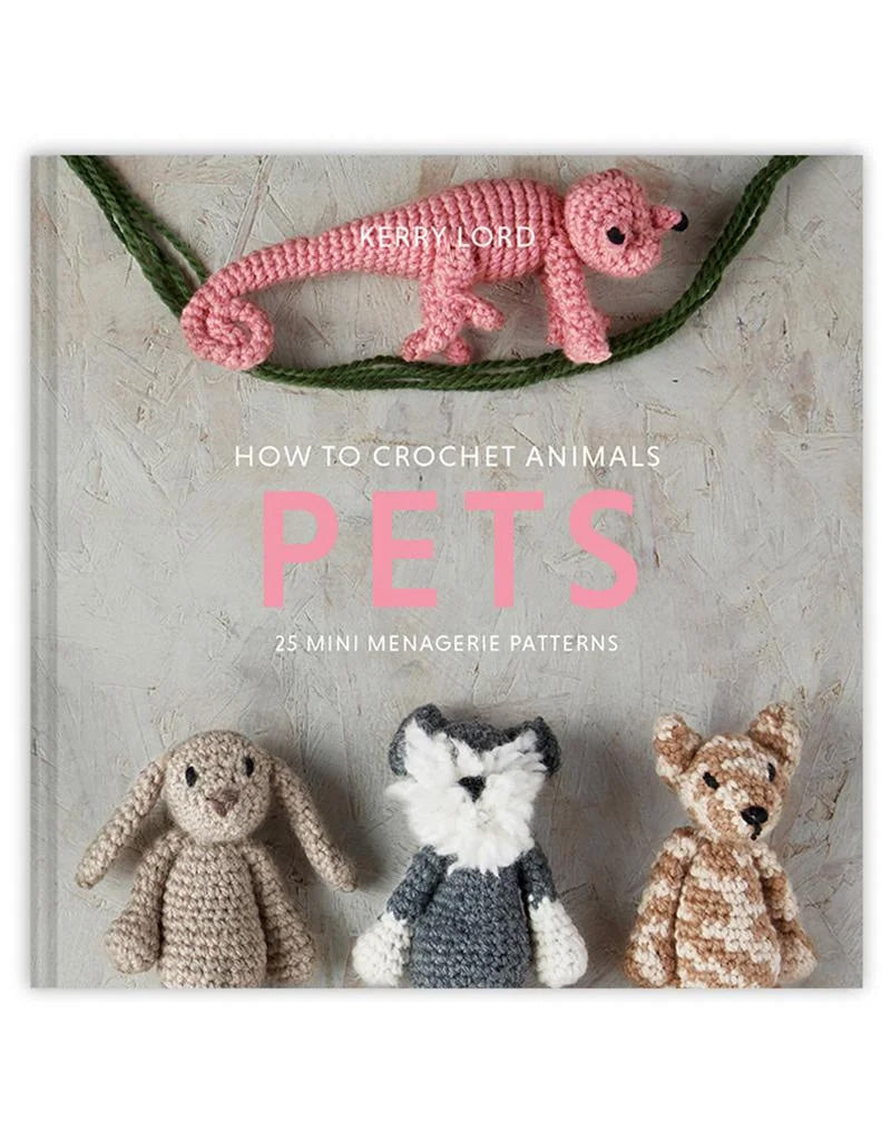 How to Crochet: Pets Mini Menagerie Book by Kerry Lord